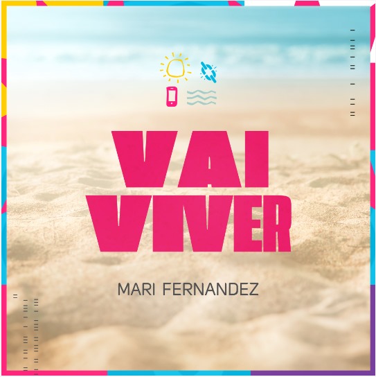 “VAI VIVER”: NOVO SINGLE DE MARI FERNANDEZ TRAZ UM RITMO ALEGRE E CONTAGIANTE