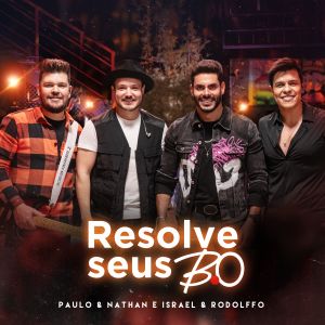 Paulo & Nathan e Israel & Rodolffo na inédita “Resolve Seus B.O”