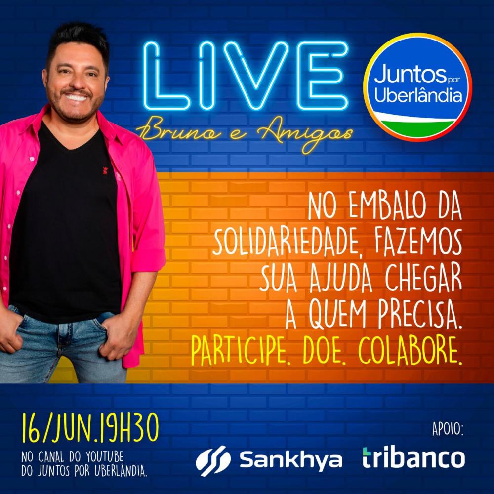 Live Bruno e Amigos, Juntos por Uberlândia, acontece nesta quarta-feira para arrecadação de cestas básicas e manutenção da Central de Apoio Covid-19